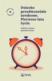 Dziecko przedwcześnia urodzne. Pierwsze lata życia - Agnieszka Kordek